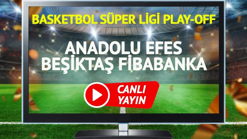 CANLI YAYIN | Anadolu Efes Beşiktaş Fibabanka Maçı