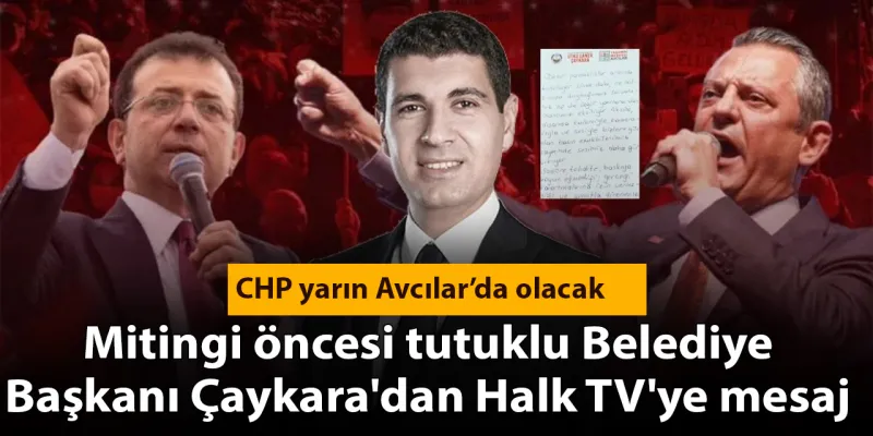 Avcılar'da CHP Mitingi Öncesi Şok! Tutuklu Başkan'dan Mesaj