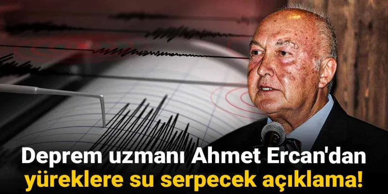 Deprem uzmanı Ahmet Ercan'dan yüreklere su serpecek açıklama!
