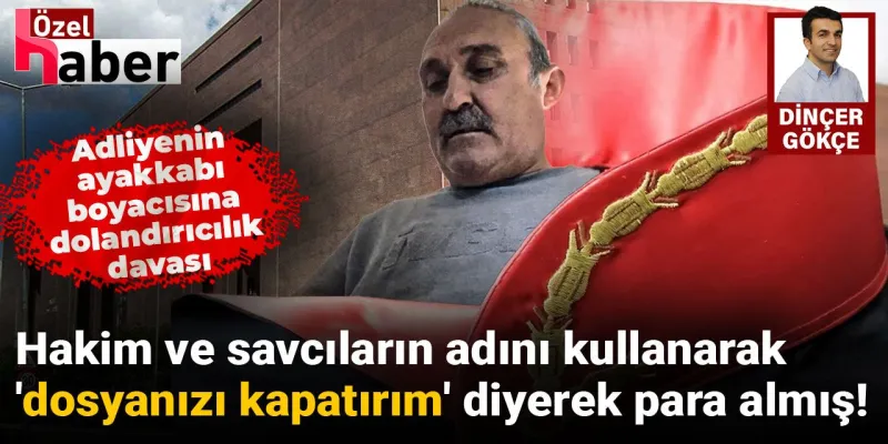 Hâkim ve savcıların adını vererek dosya kapatma vaadinde bulunan adliyenin boyacısına dava!