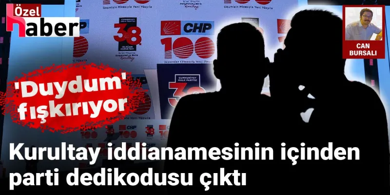 CHP'de Sular Durulmuyor! Kurultay İddianamesi Dedikodu Dolu Mu?