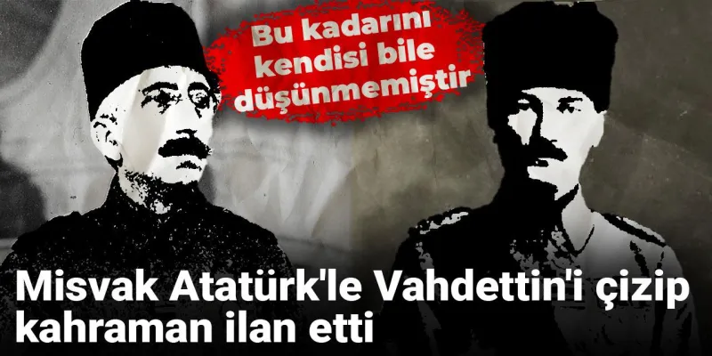 Misvak'tan Skandal Karikatür: Atatürk ve Vahdettin Aynı Karede!