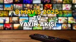 8 Mayıs TV Akışı: Bugün Hangi Diziler ve Filmler Var?