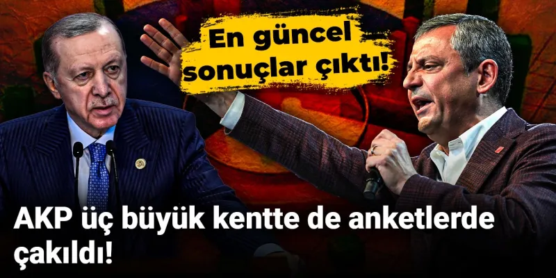 AKP'ye Şok! 3 Büyükşehirde Anket Sonuçları Alarm Veriyor!