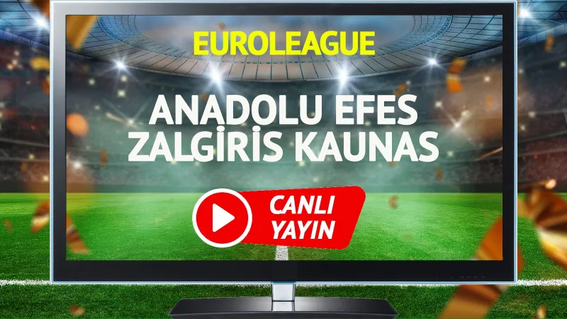 Efes Zalgiris Maçı CANLI! Kaunas'ı Yenecek mi? Şifresiz İzle!