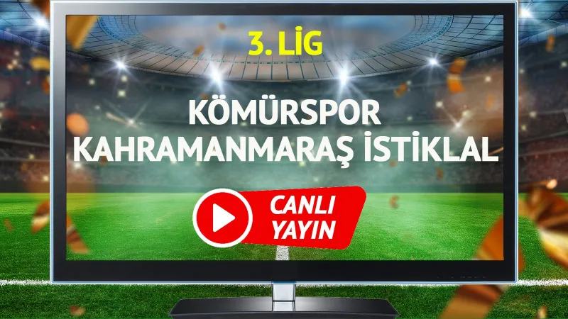 Kömürspor-Kahramanmaraş Maçı CANLI! Kaçırmayın, İşte Detaylar!