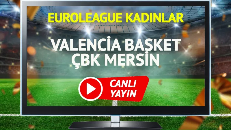 Valencia Basket - ÇBK Mersin Maçı CANLI! Şifresiz İzle