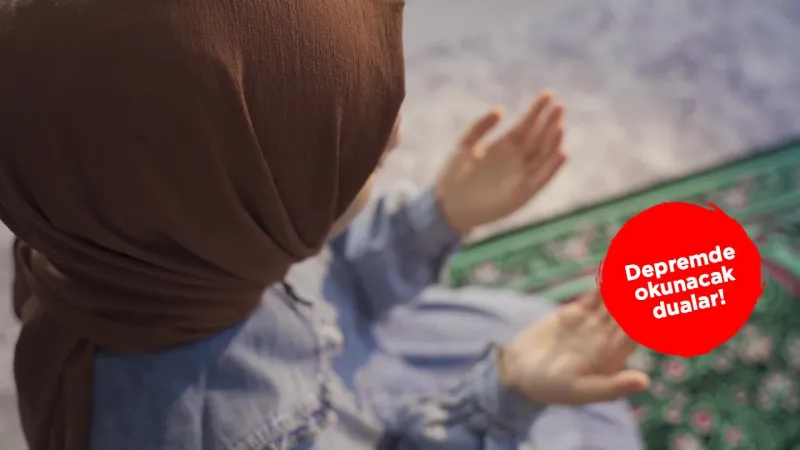Depremde okunacak dualar! Deprem olurken hangi dua okunmalı?