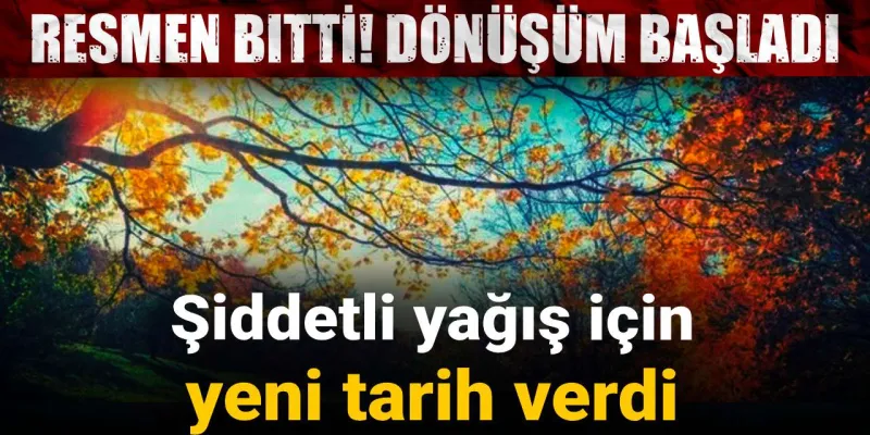 Resmen bitti! Dönüşüm başladı: Meteoroloji şiddetli yağış için yeni tarih verdi