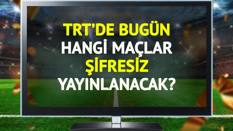 TRT'de bugün (30 Kasım Pazar) hangi maçlar şifresiz yayınlanacak?